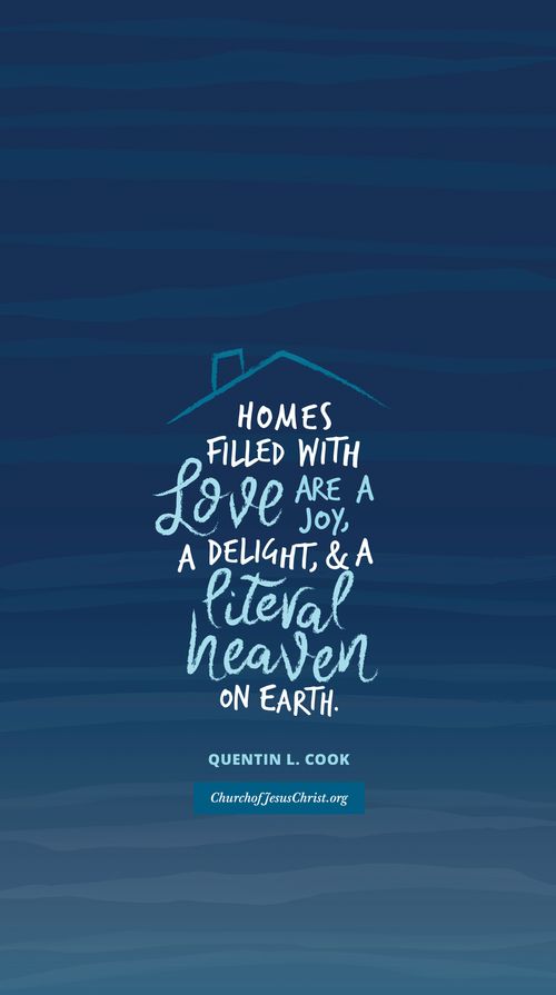 A blue ombre background coupled with a quote by Quentin L. Cook: "Homes filled with love are a joy, a delight, a literal heaven on earth."