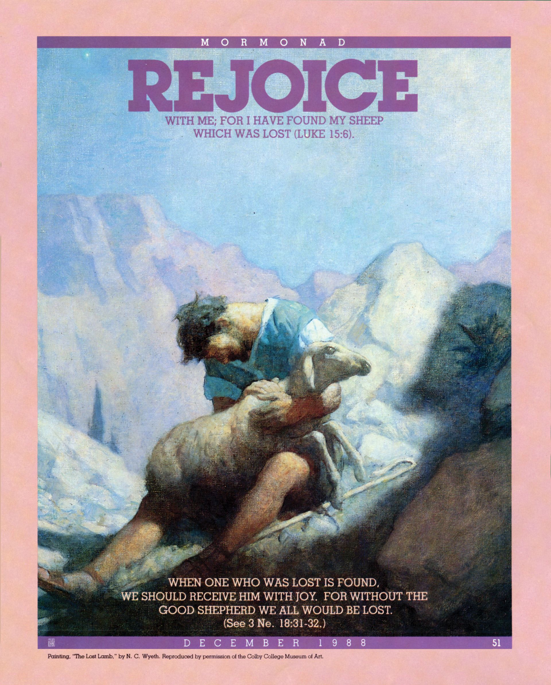 Rejoice with Me; For I Have Found My Sheep Which Was Lost (Luke 15:6). When one who was lost is found, we should receive him with joy. For without the Good Shepherd we all would be lost. (See 3 Ne. 18:31–32.) Dec. 1988 © undefined ipCode 1.