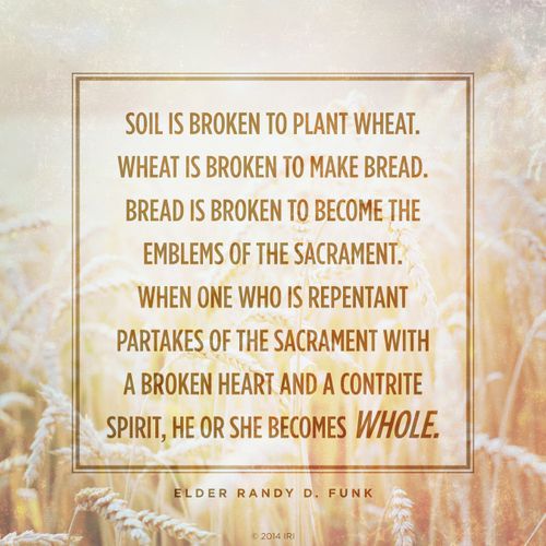 An image of a field of wheat, combined with a quote by Elder Randy D. Funk: “When one … partakes of the sacrament, … he or she becomes whole.”