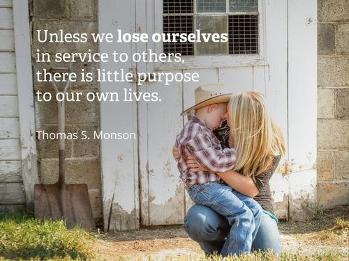 An image of a mother and her son, coupled with a quote by President Thomas S. Monson: “Unless we lose ourselves in service … there is little purpose to our own lives.”