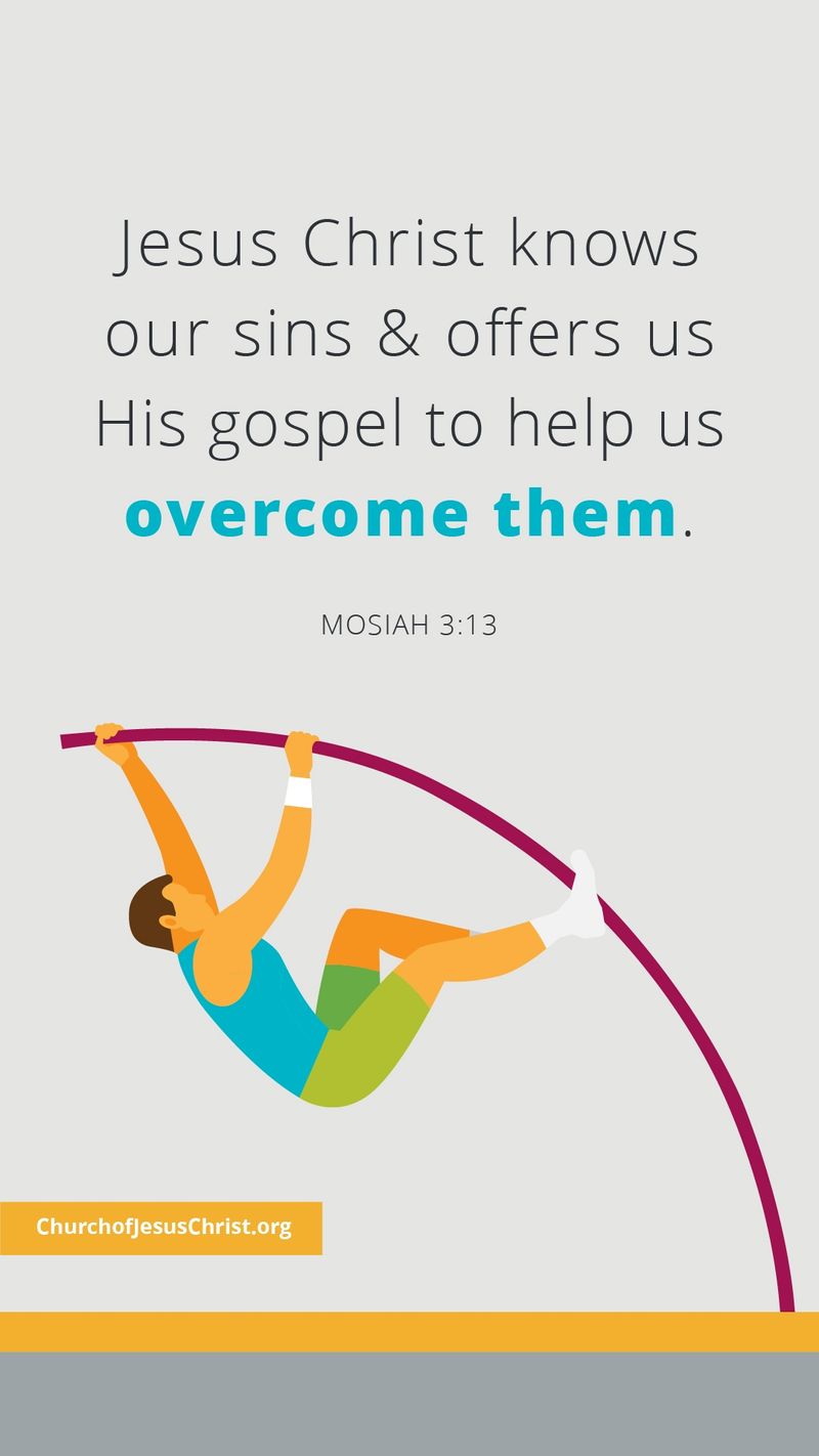 Jesus Christ knows our sins and offers us His gospel to help us overcome them. — See Mosiah 3:13