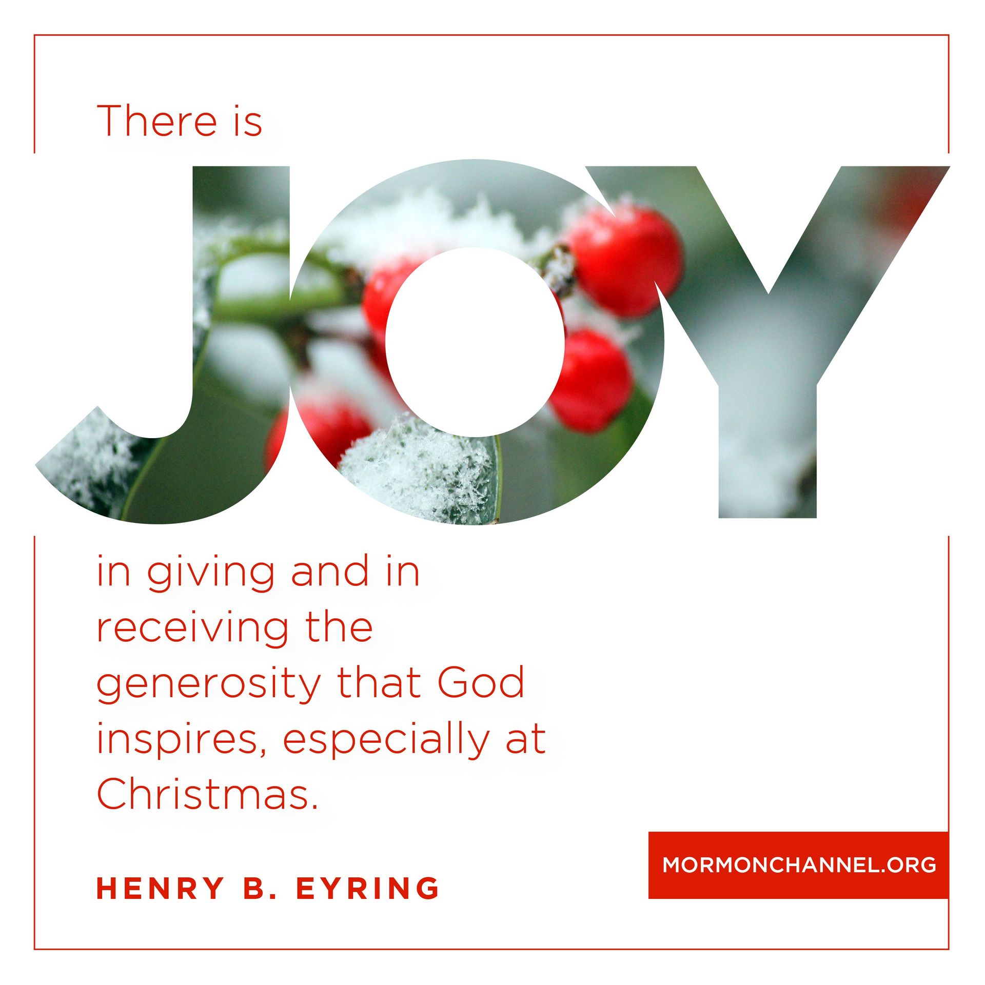 “There is joy in giving and in receiving the generosity that God inspires, especially at Christmas. ”—President Henry B. Eyring, “Home for Christmas” © undefined ipCode 1.