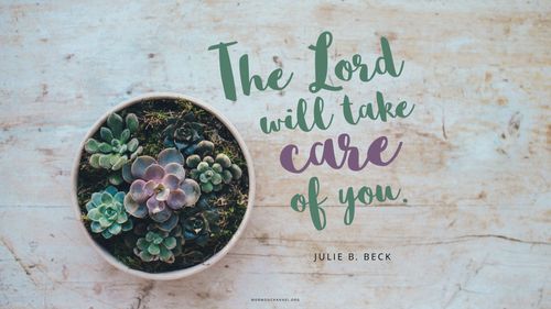 A pot of succulents with a quote by Sister Julie B. Beck: “The Lord will take care of you.”