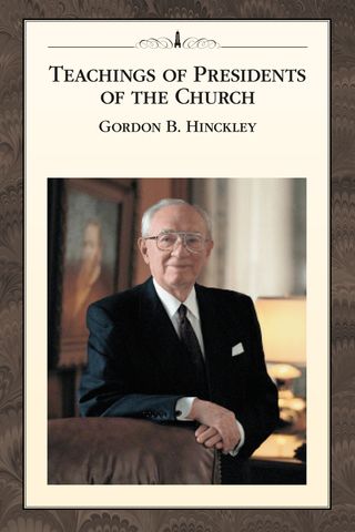 Teachings of Presidents of the Church: Gordon B. Hinckley