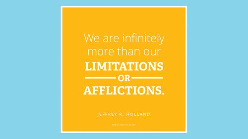 Quote from Jeffrey R. Holland in a yellow box on blue background: "We are infinitely more than our limitations or afflictions."