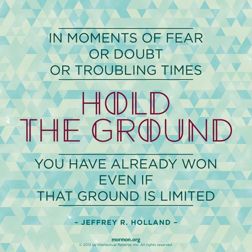 A blue and green patterned graphic combined with a quote by Elder Jeffrey R. Holland: “Hold the ground you have already won.”