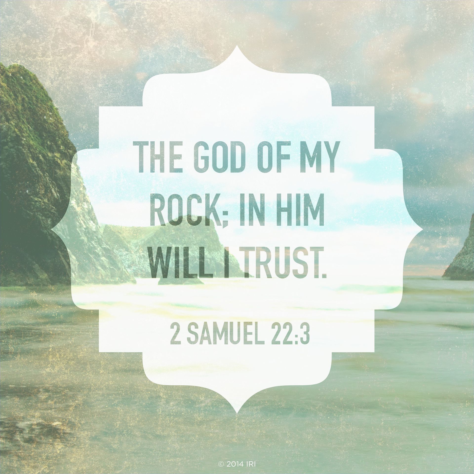 “The God of my rock; in him will I trust.”—2 Samuel 22:3