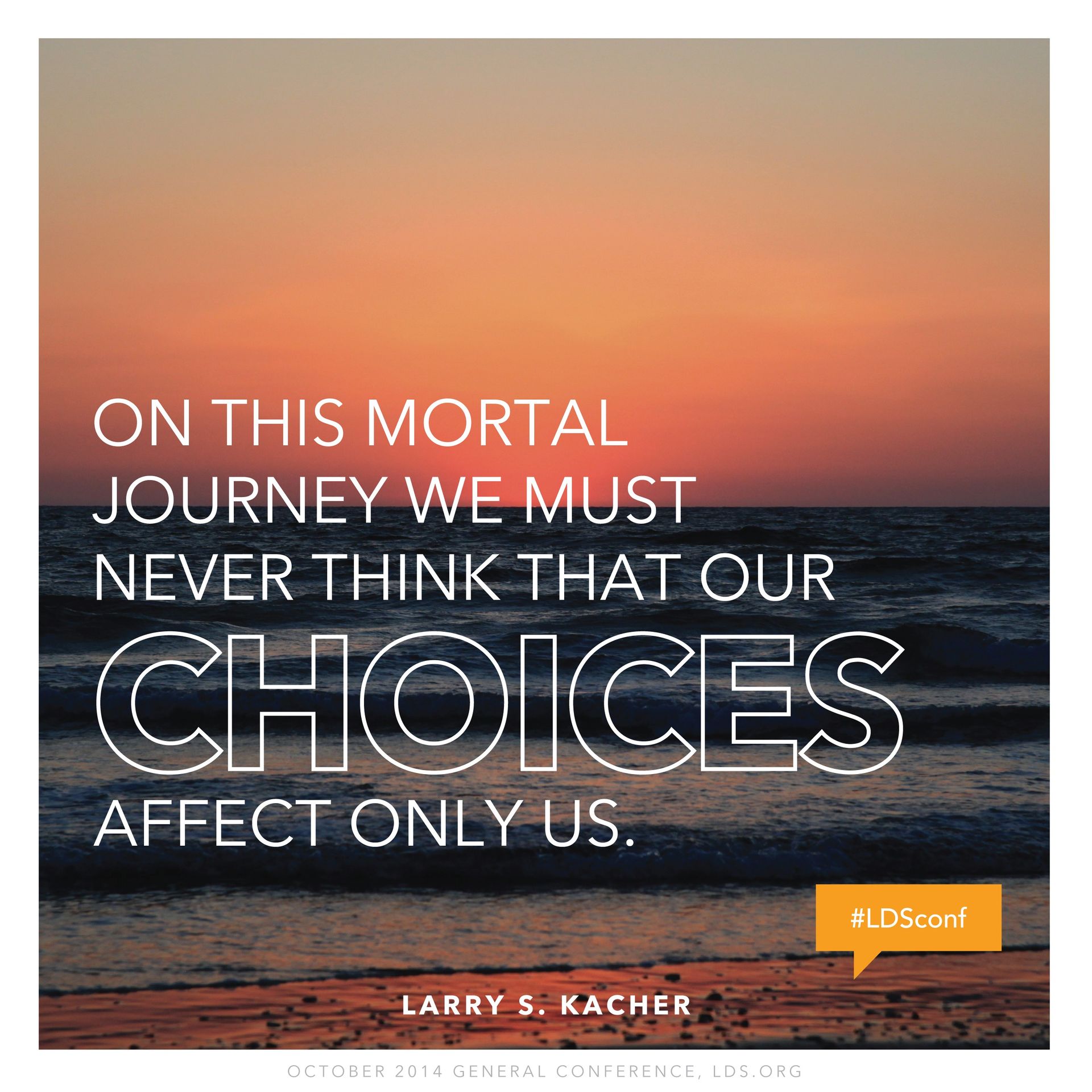 “On this mortal journey we must never think that our choices affect only us.”—Elder Larry S. Kacher, “Trifle Not with Sacred Things” © undefined ipCode 1.