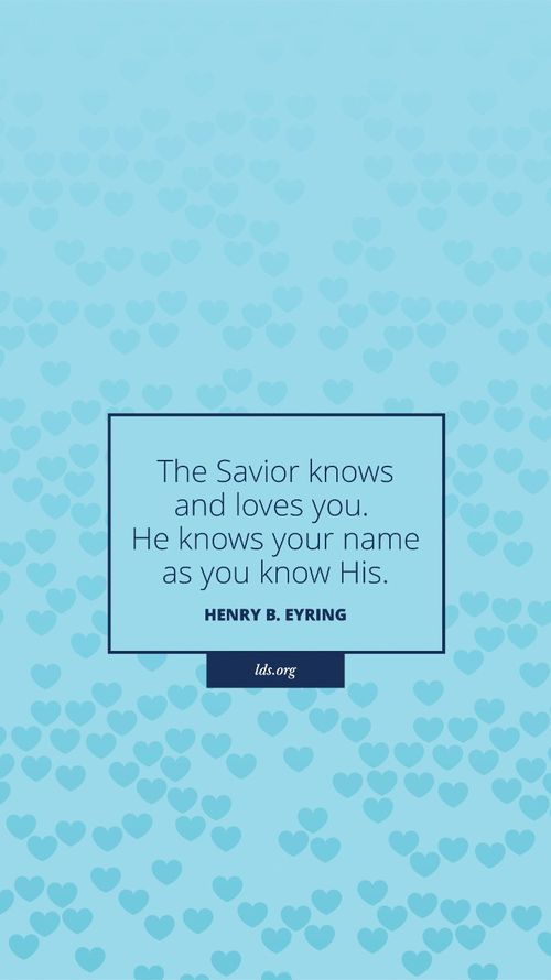 A pattern of blue hearts with a quote by President Henry B. Eyring: “The Savior knows and loves you.”