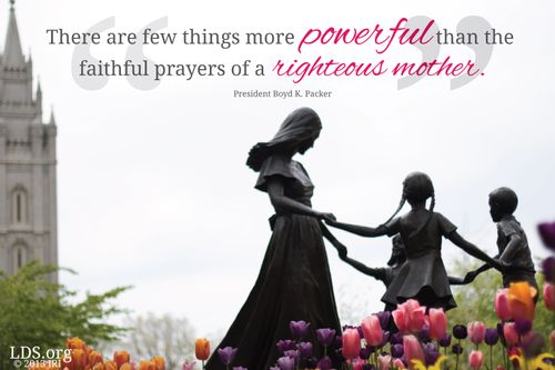 An image of a statue of a mother with children, with a quote by President Boyd K. Packer: “There are few things more powerful than the … prayers of a … mother.”