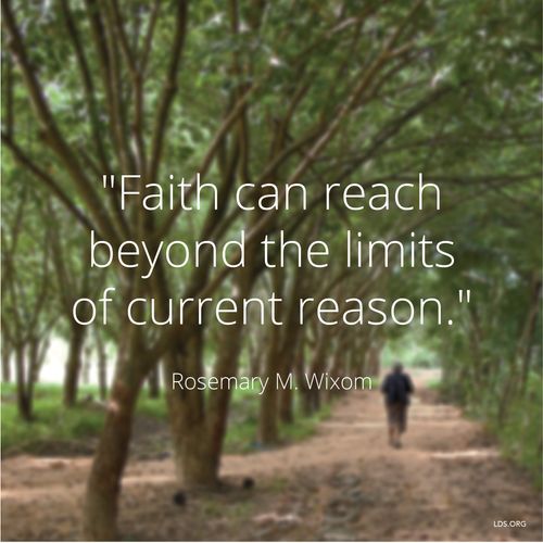 An image of a person walking through trees, combined with a quote by Sister Rosemary M. Wixom: “Faith can reach beyond the limits of … reason.”
