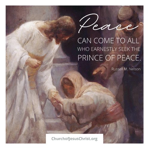 "Peace Can Come To All Who Earnestly Seek The Prince Of Peace" - Russell M. Nelson Do Not Copy.