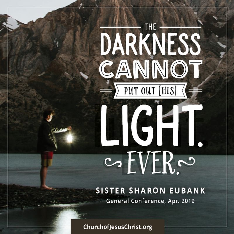 "The Darkness Cannot put out His Light. Ever." Sharon Eubank, General Conference April 2019. © undefined ipCode 1.