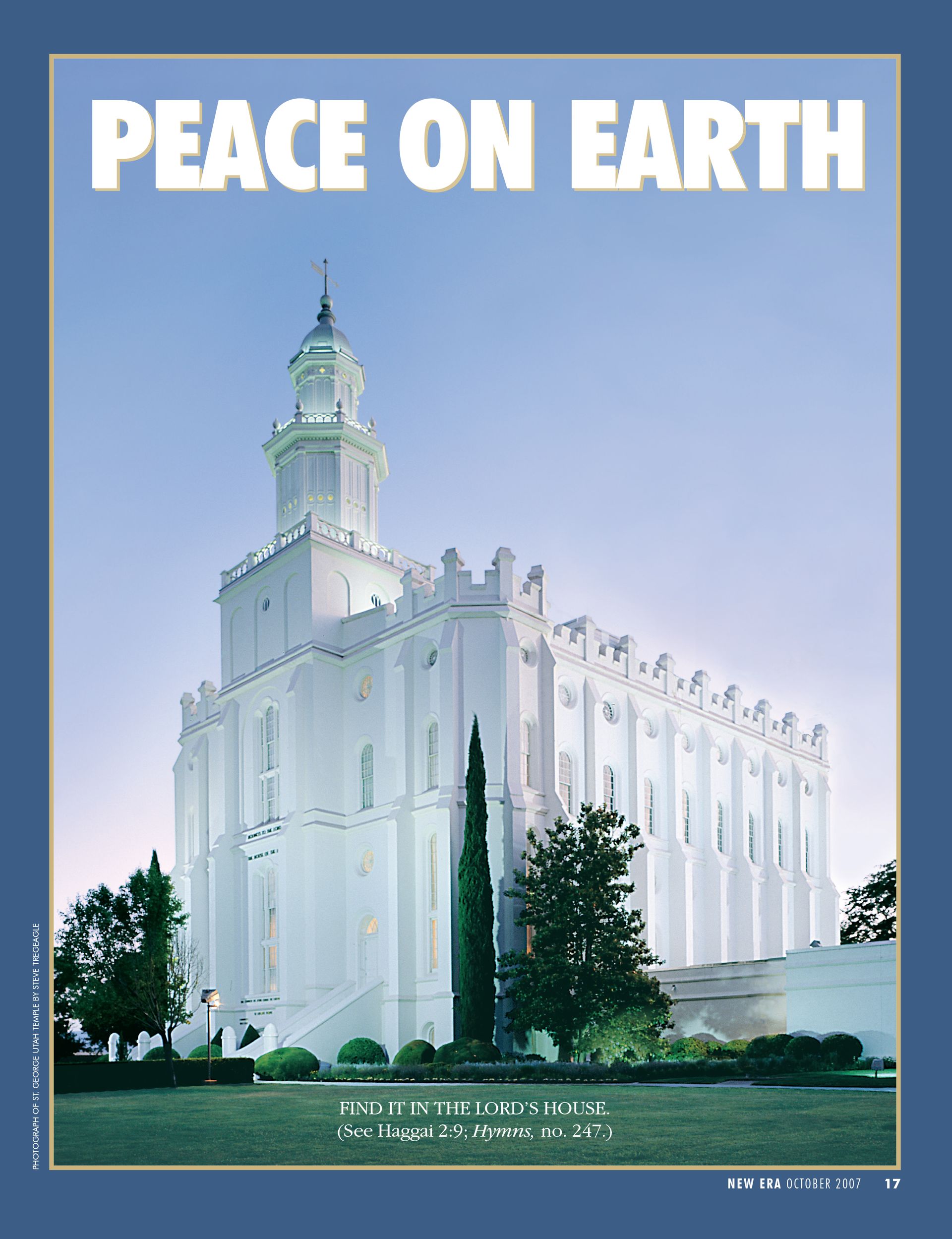 Peace on Earth. Find it in the Lord’s house. (See Haggai 2:9; Hymns, no. 247.) Oct. 2007 © undefined ipCode 1.