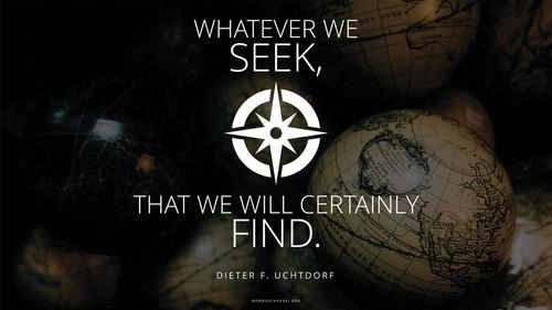 A dimly lit globe with a compass rose graphic and a quote by President Dieter F. Uchtdorf: “Whatever we seek, that we will certainly find.”