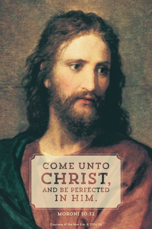 A painting of Jesus Christ by Heinrich Hofmann, with a box quote from Moroni 10:32: “Come unto Christ, and be perfected in him.”