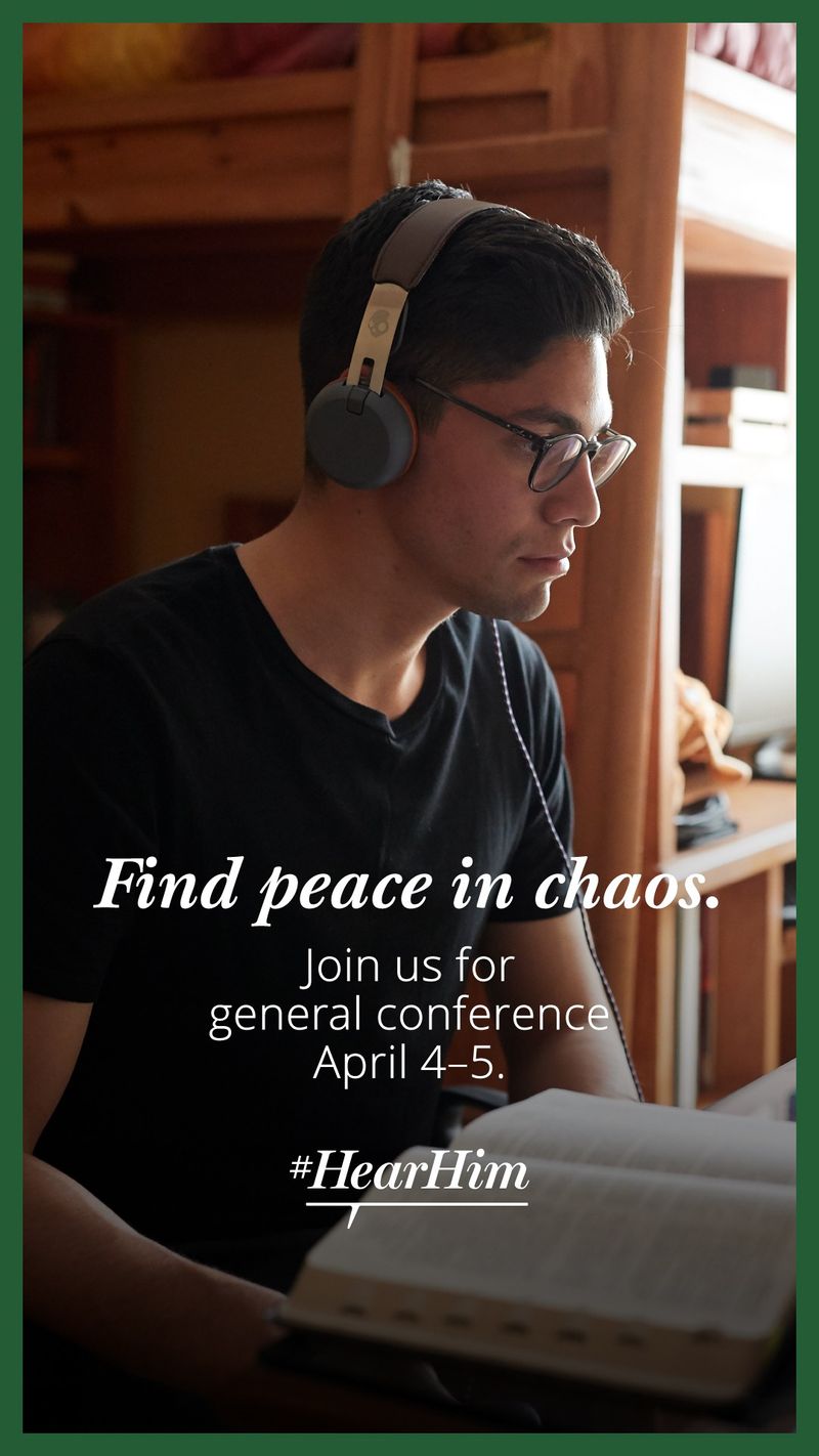 Find Peace in Chaos. Join us for general conference April 4–5. #HearHim