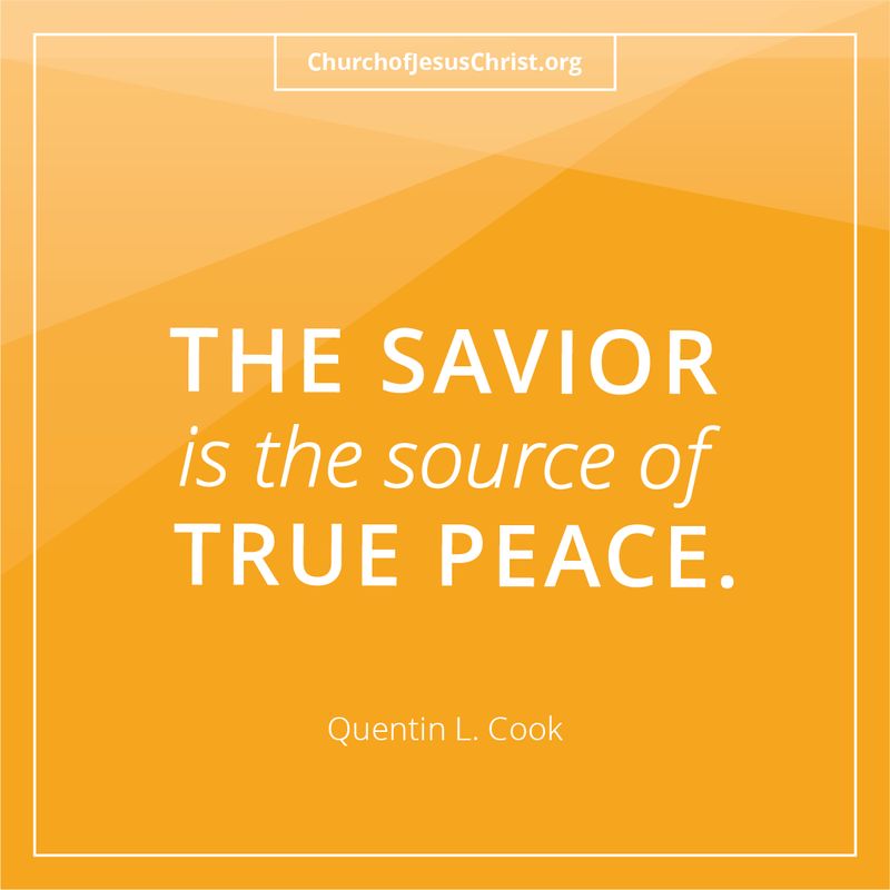 "The Savior Is The Source Of True Peace." - Quentin L. Cook © undefined ipCode 1.