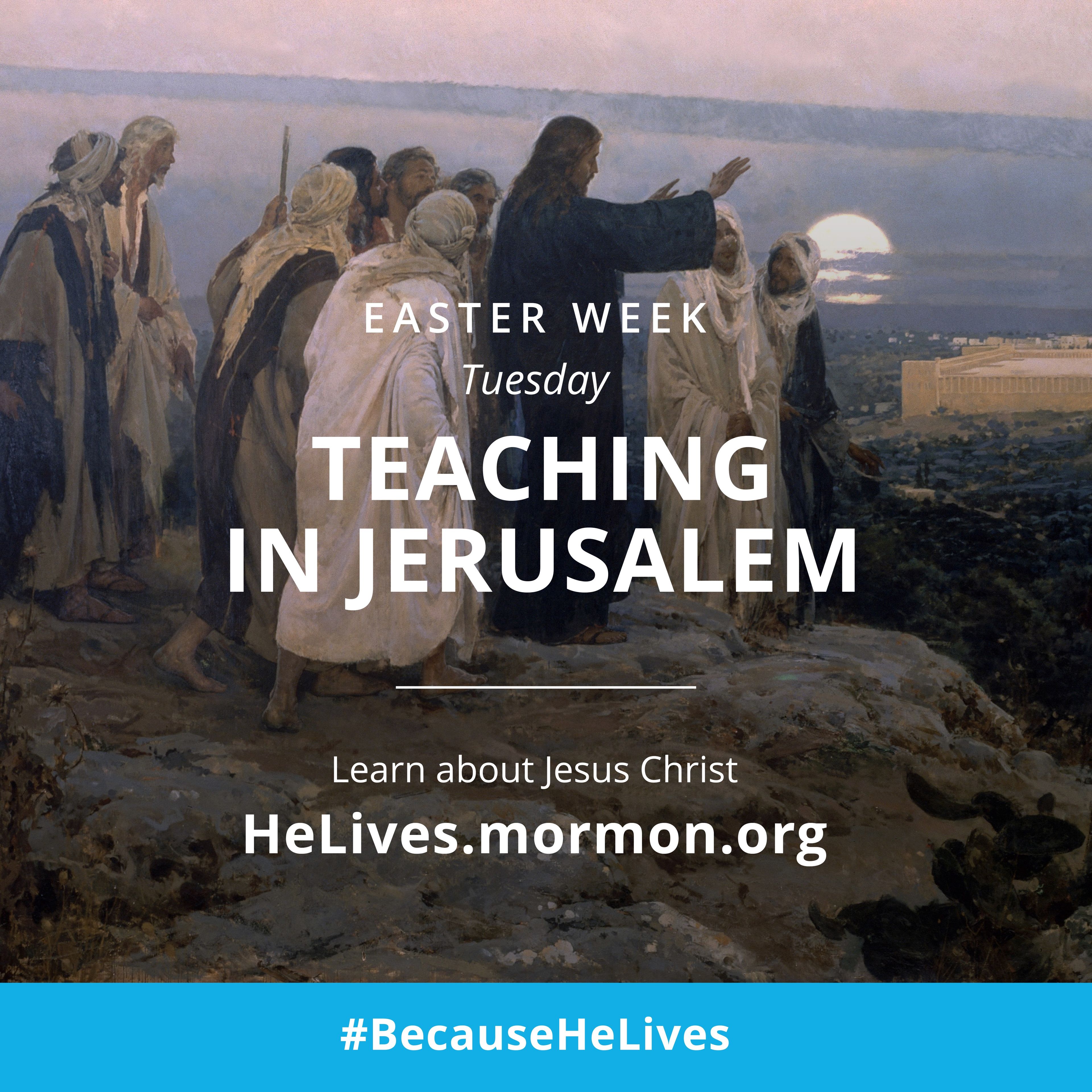Easter week, Tuesday: teaching in Jerusalem. Learn about Jesus Christ. #BecauseHeLives, HeLives.mormon.org