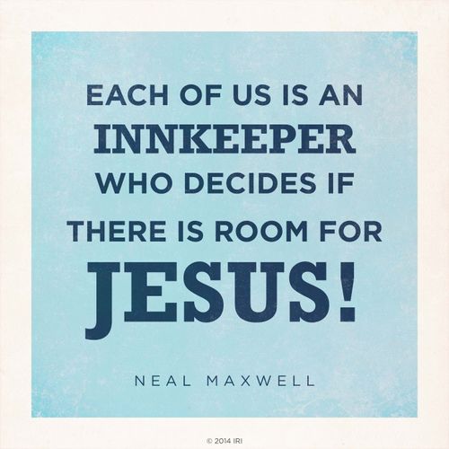 A blue and white graphic with a quote by Elder Neal A. Maxwell: “Each of us is an innkeeper who decides if there is room for Jesus!”