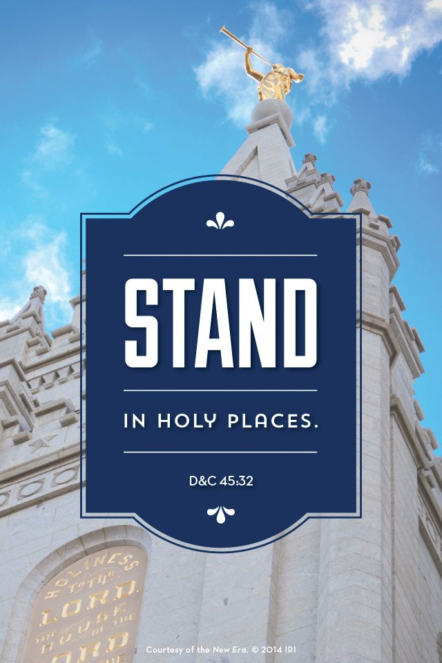 “Stand in holy places.”—Doctrine and Covenants 45:32. Courtesy of the New Era, July 2014, “Outsmart Your Smartphone and Other Devices.”