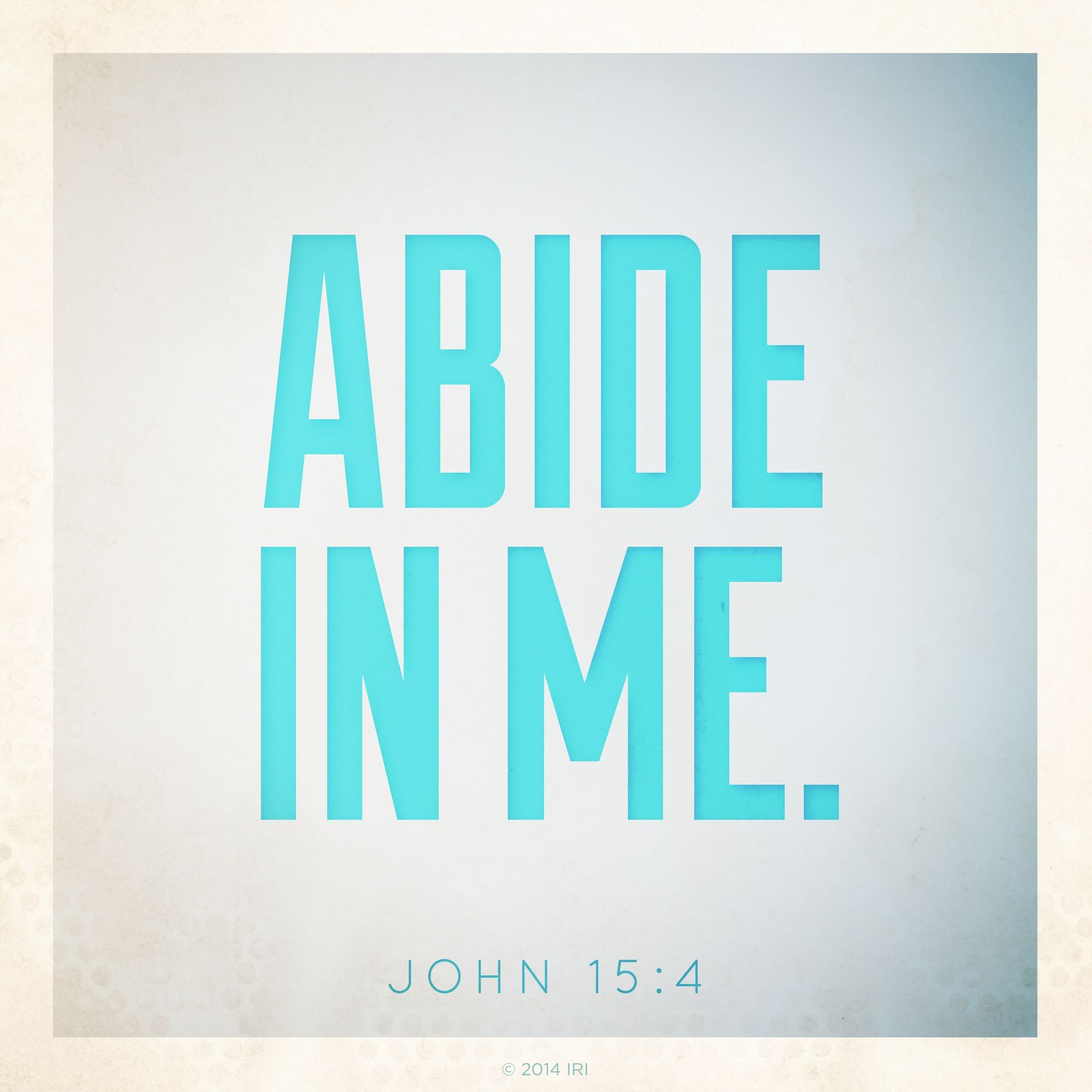 “Abide in me.”—John 15:4