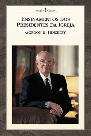 Ensinamentos dos Presidentes da Igreja: Gordon B. Hinckley