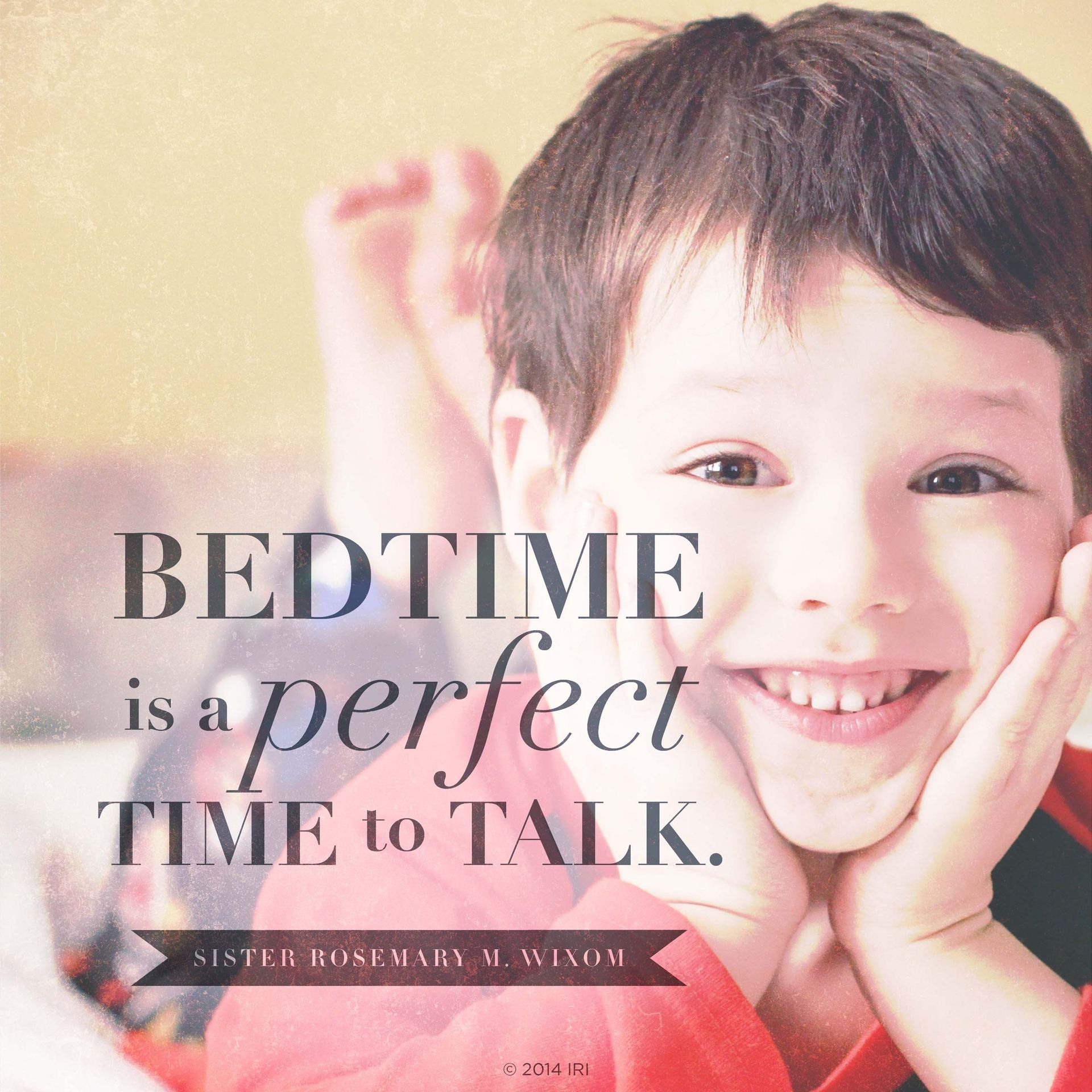 “Bedtime is a perfect time to talk.”—Sister Rosemary M. Wixom, “Taking Time to Talk and Listen”