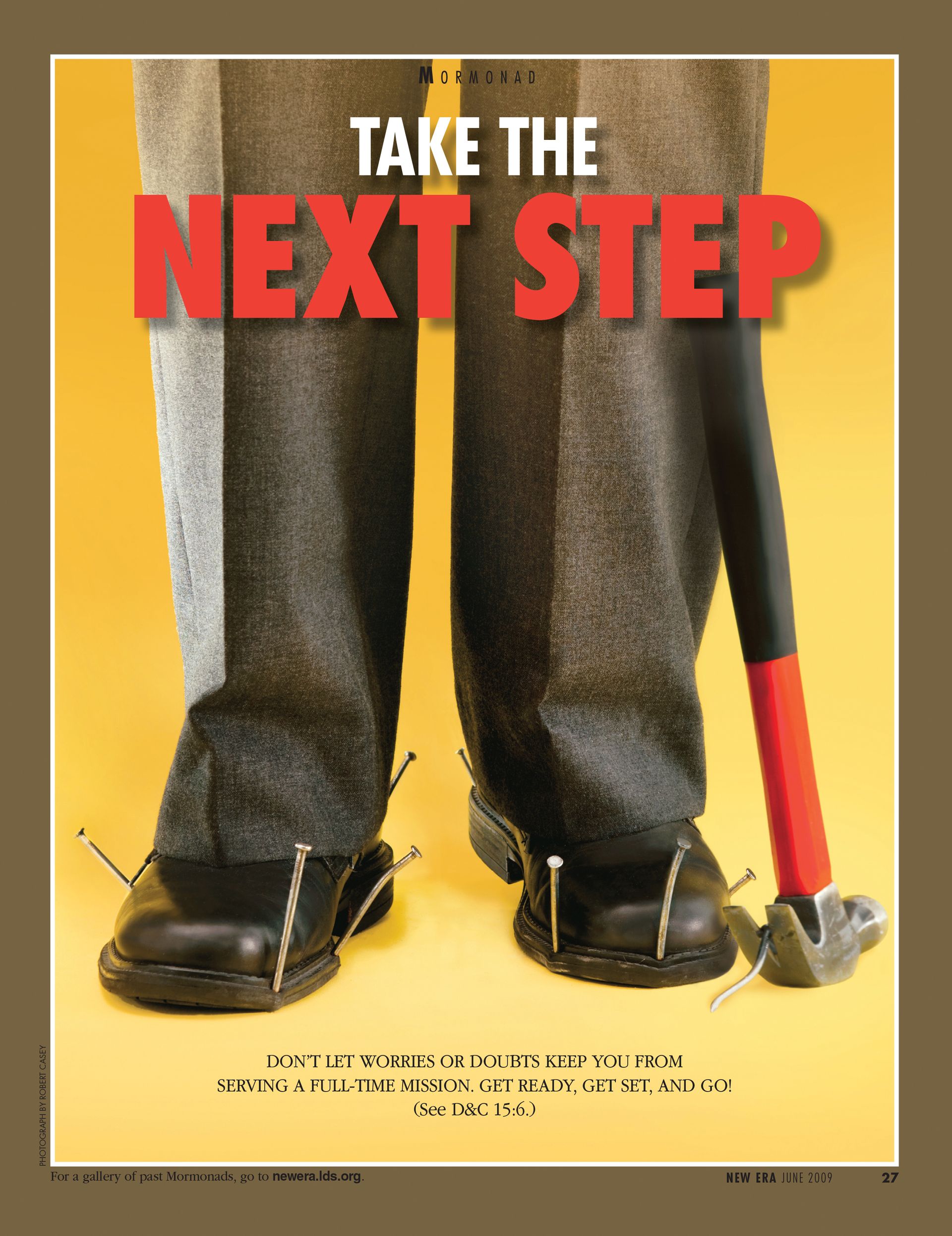 Take the Next Step. Don't let worries or doubts keep you from serving a full-time mission. Get ready, get set, and go! (See D&C 15:6.) June 2009 © undefined ipCode 1.
