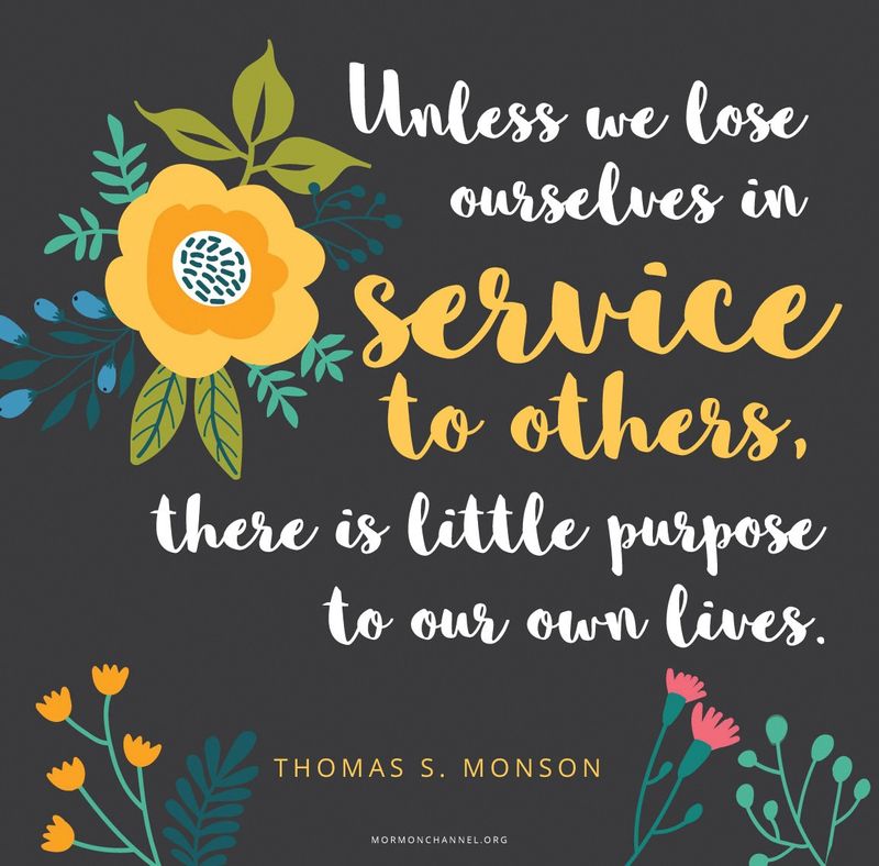 “Unless we lose ourselves in service to others, there is little purpose to our own lives.”—President Thomas S. Monson, “What Have I Done for Someone Today?” © undefined ipCode 1.