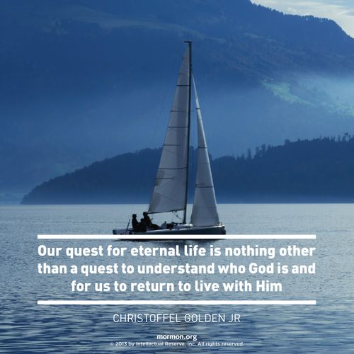 A photograph of people on a sailboat and a quote by Elder Christoffel Golden: “Our quest for eternal life is … a quest to understand who God is.”