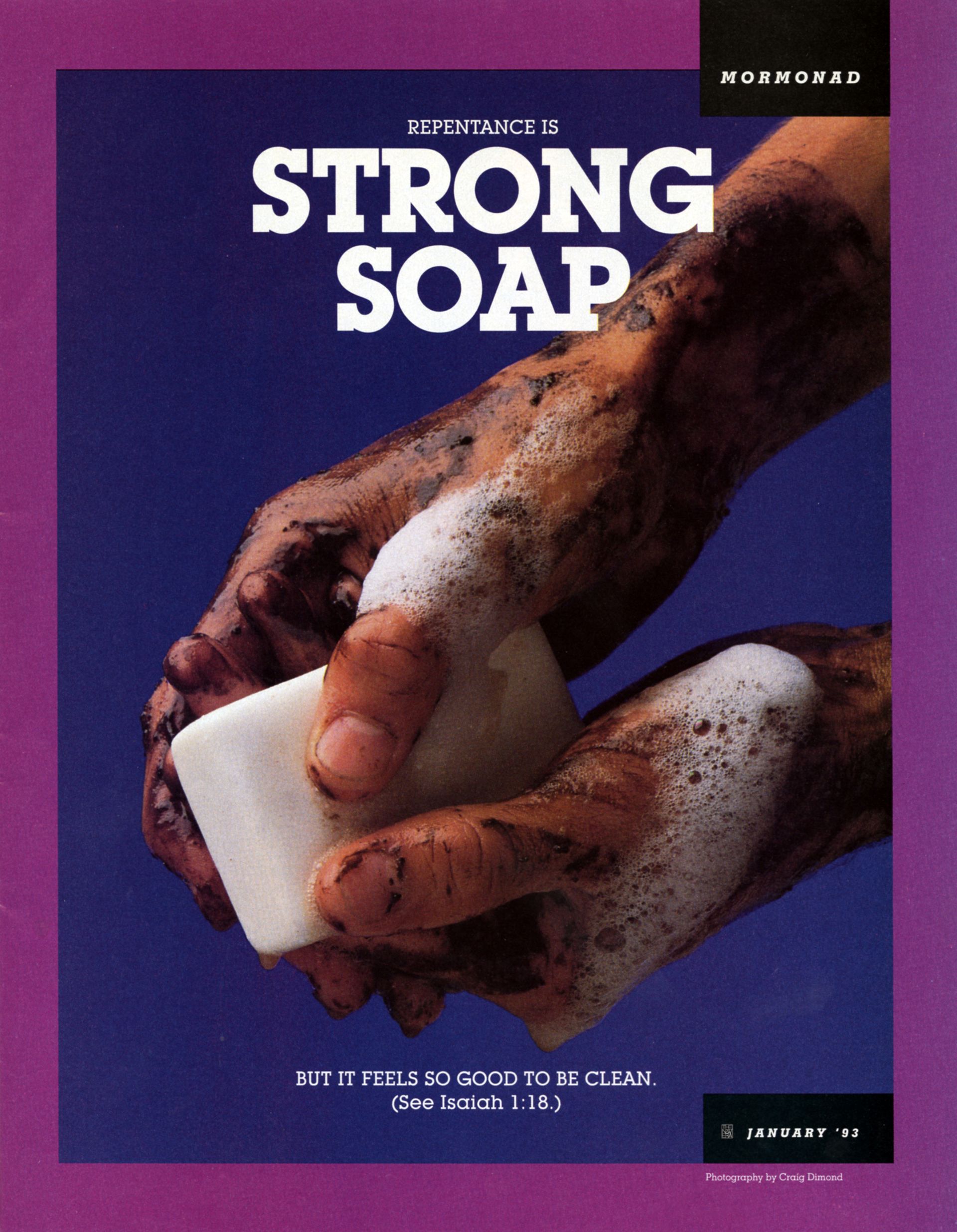 Repentance Is Strong Soap. But it feels so good to be clean. (See Isaiah 1:18.) Jan. 1993 © undefined ipCode 1.