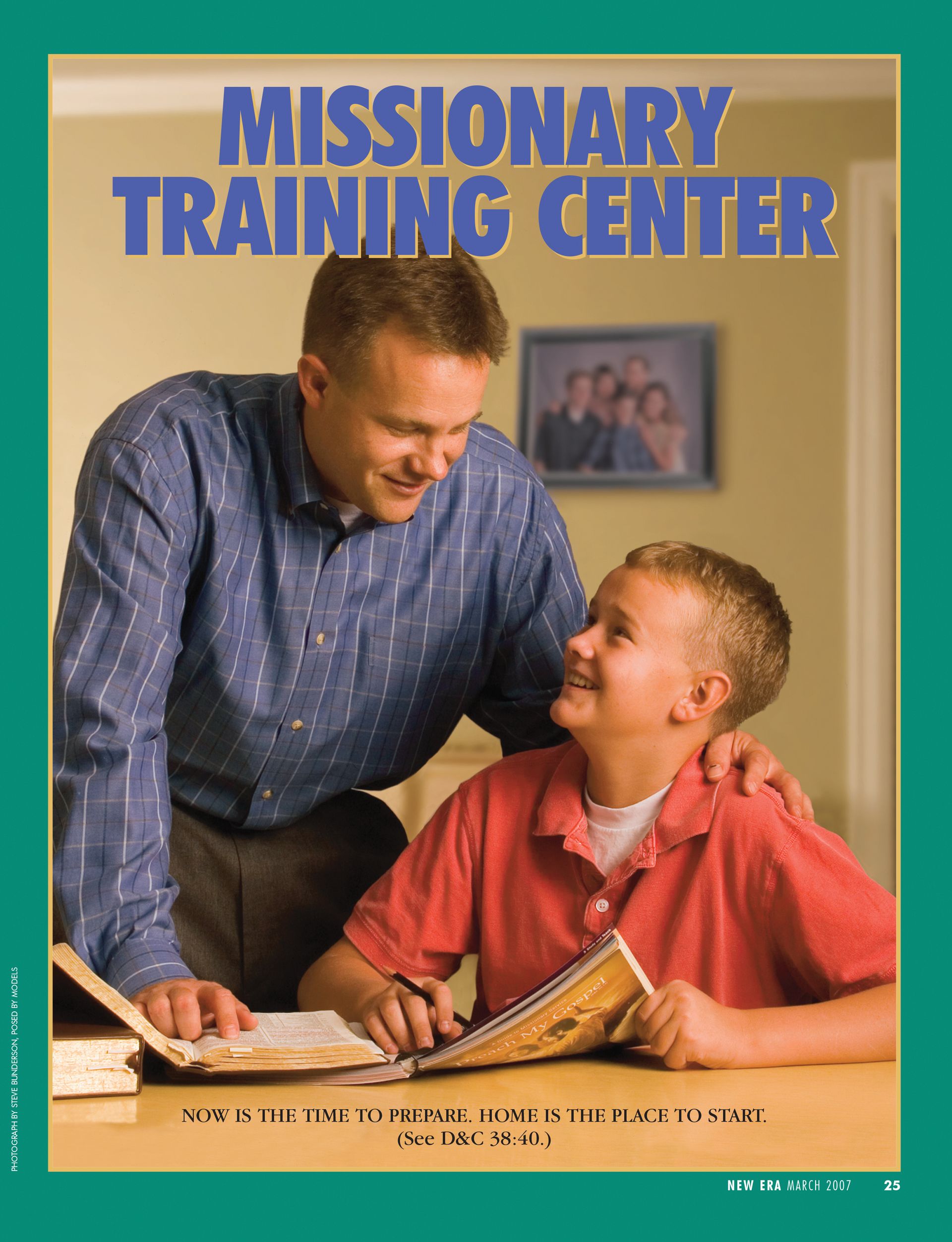 Missionary Training Center. Now is the time to prepare. Home is the place to start. (See D&C 38:40.) Mar. 2007 © undefined ipCode 1.