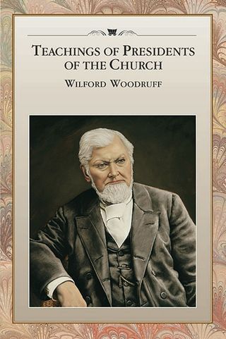 Teachings of Presidents of the Church: Wilford Woodruff