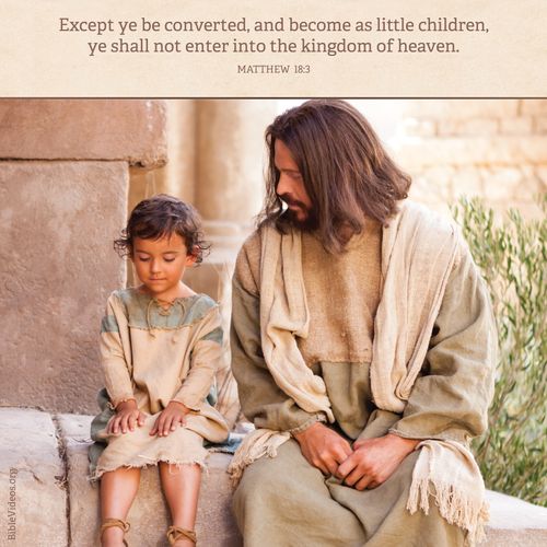 Matthew 18:3, All must be as little children to enter the kingdom of heaven