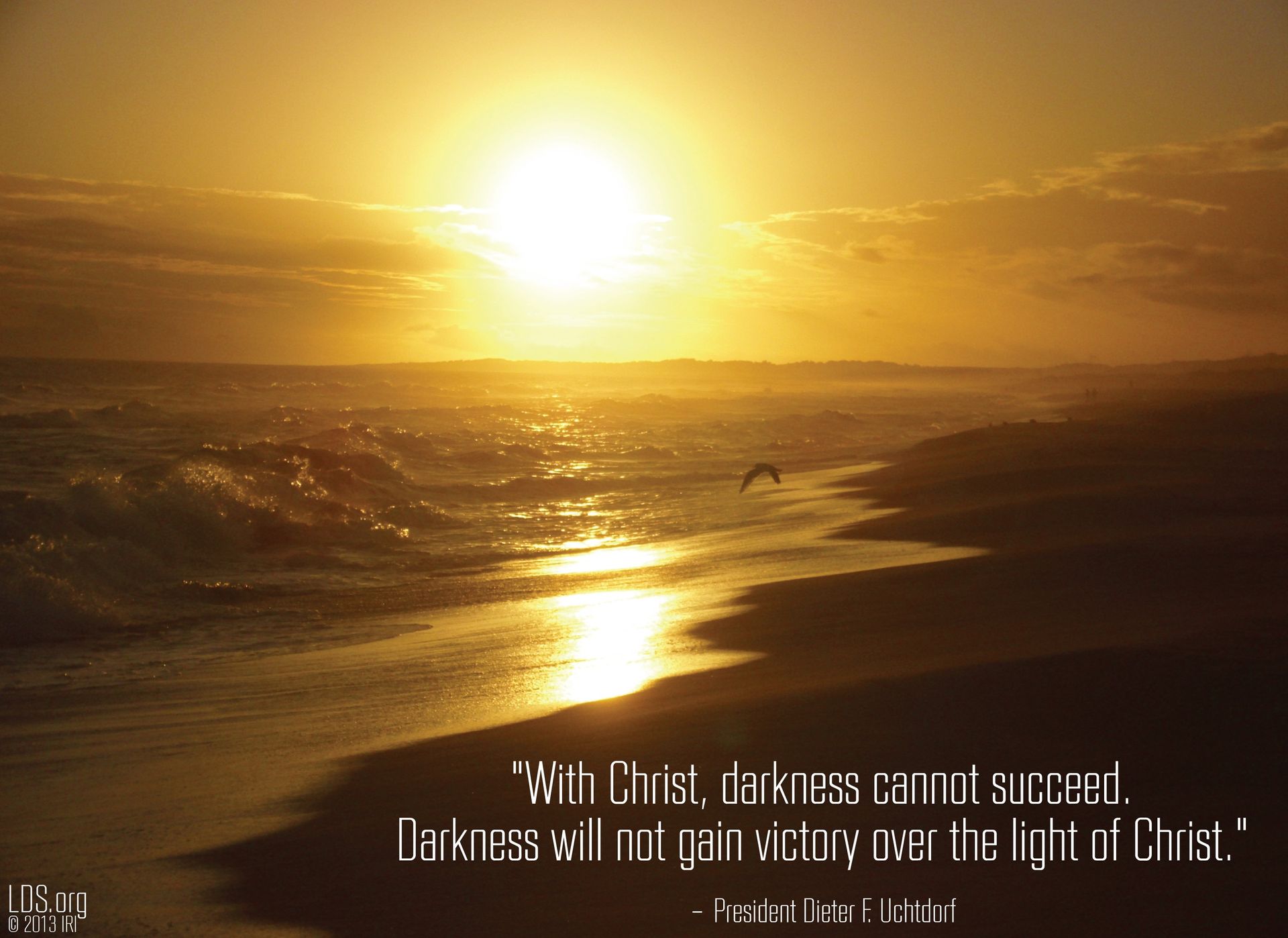 “With Christ, darkness cannot succeed. Darkness will not gain victory over the light of Christ.”—President Dieter F. Uchtdorf, “The Hope of God’s Light” © undefined ipCode 1.
