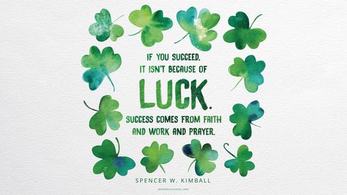 Watercolor shamrocks with a quote by President Spencer W. Kimball: “If you succeed, it isn’t because of luck. Success comes from faith and work and prayer.”