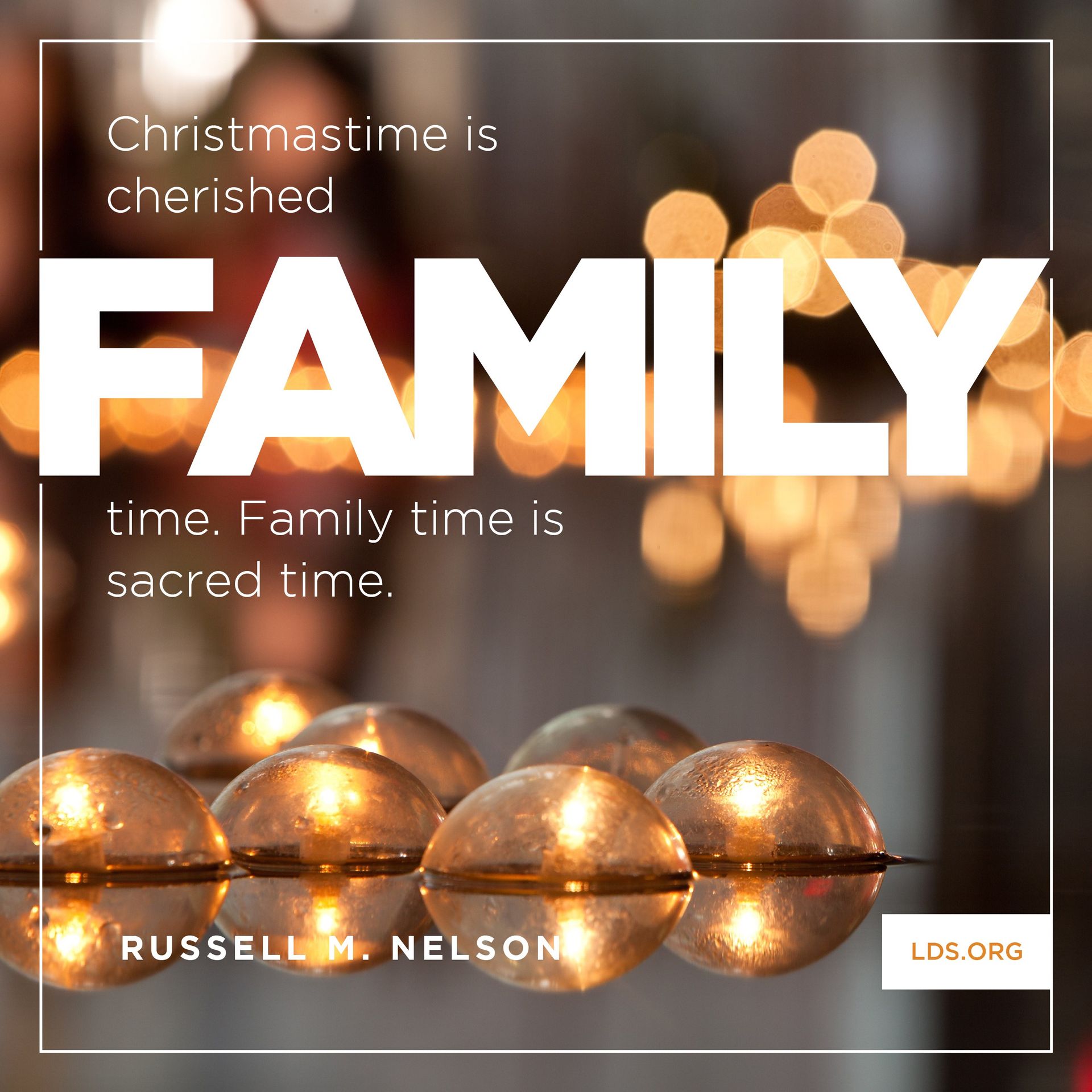 “Christmastime is cherished family time. Family time is sacred time.”—President Russell M. Nelson, “Jesus the Christ—Our Prince of Peace” © undefined ipCode 1.