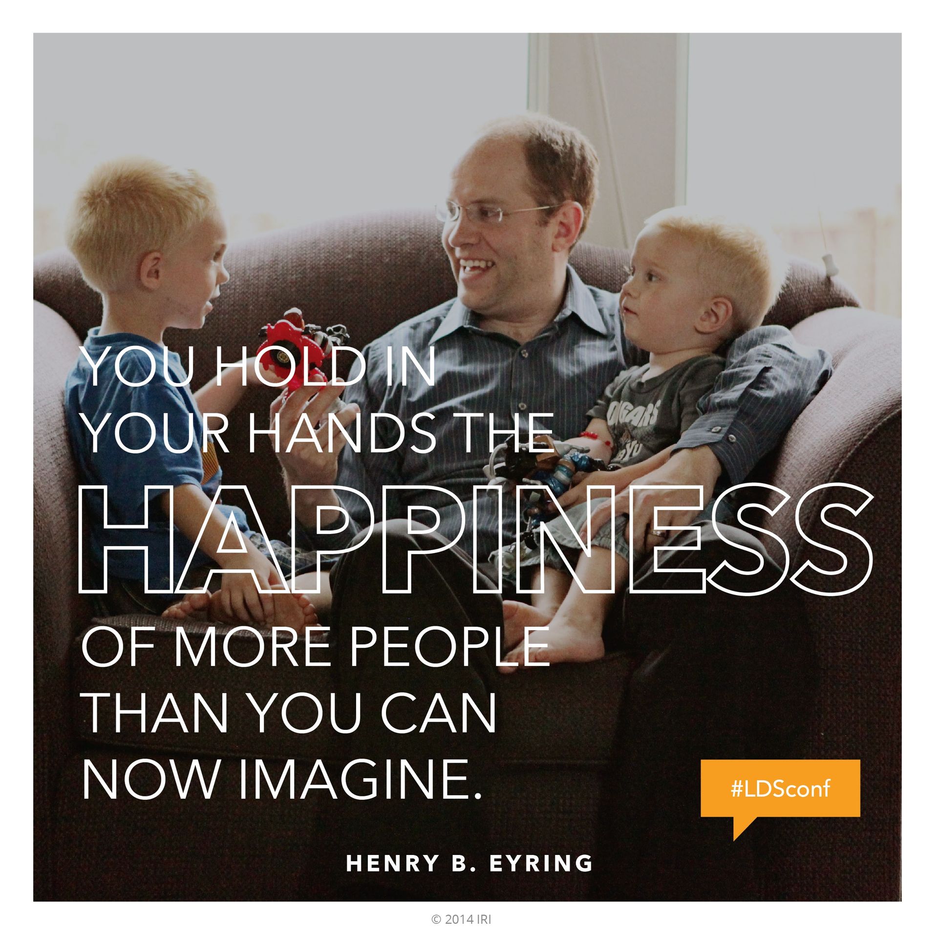 “You hold in your hands the happiness of more people than you can now imagine.”—President Henry B. Eyring, “A Priceless Heritage of Hope” © undefined ipCode 1.