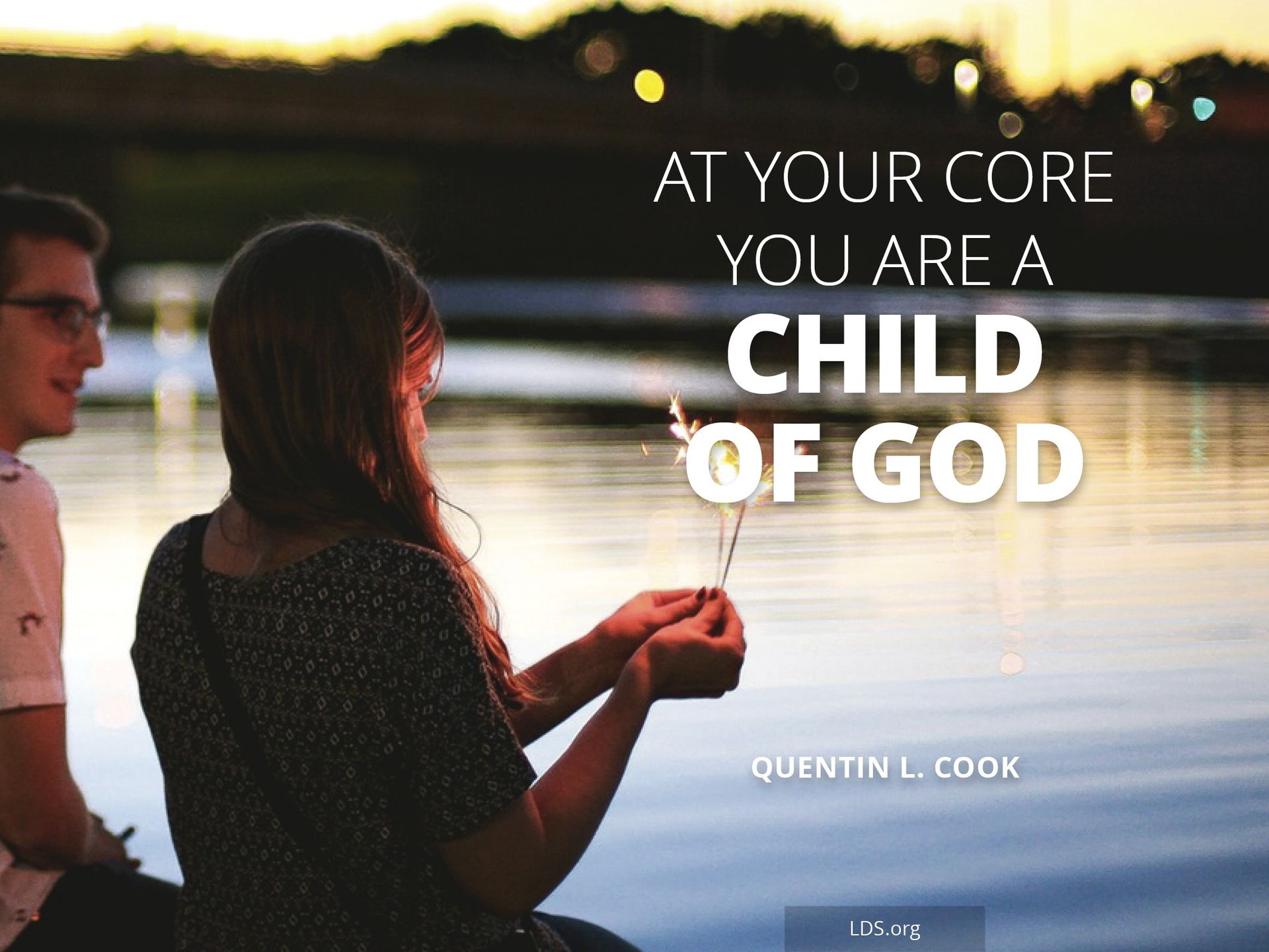 “At your core you are a child of God.”—Quentin L. Cook, “‘Fear Not … in Me Your Joy Is Full’ (D&C 101:36)”