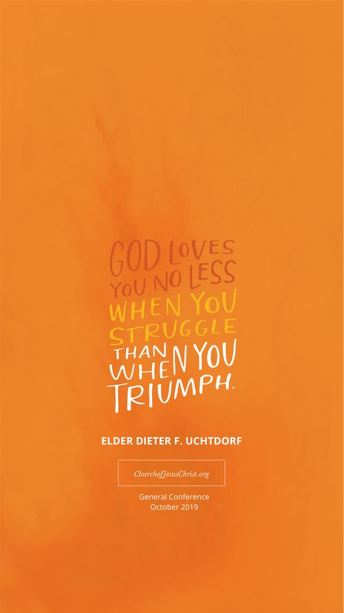 An orange graphic with a quote by Dieter F. Uchtdorf: “God loves you no less when you struggle.”