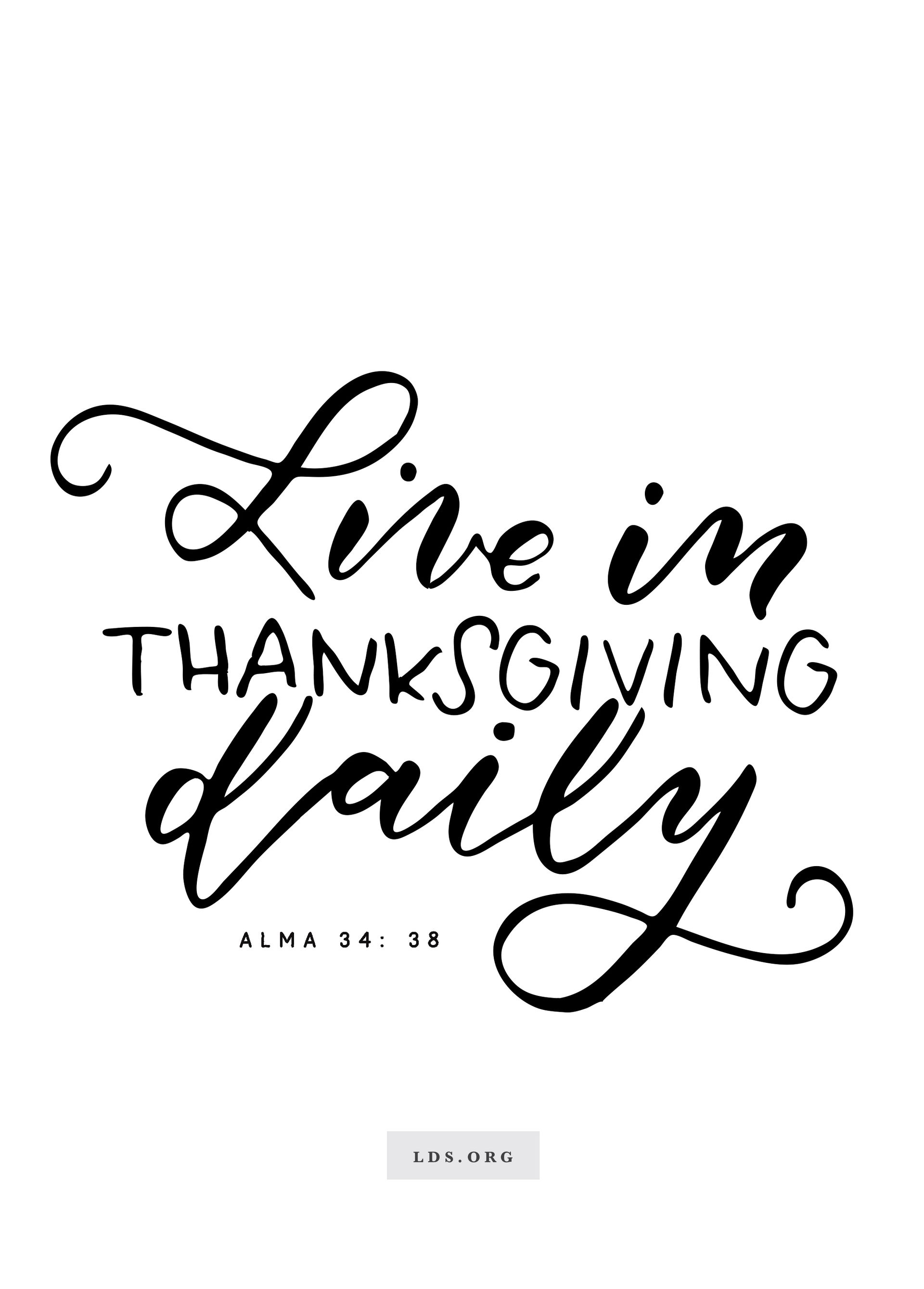 “Live in thanksgiving daily.”—Alma 34:38. Created by Jenae Nelson.