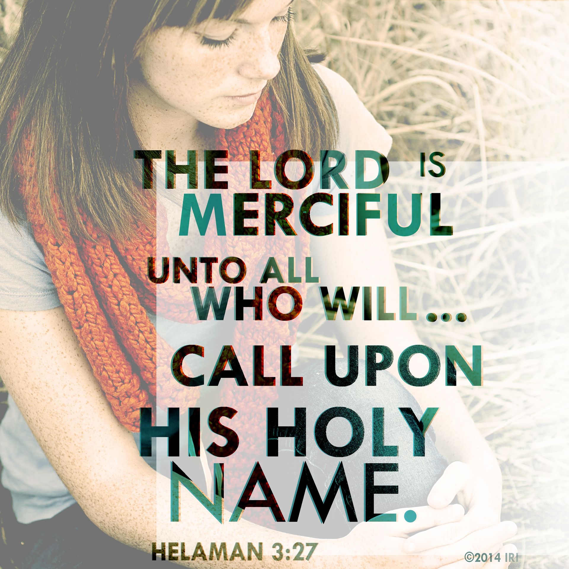 “The Lord is merciful unto all who will … call upon his holy name.”—Helaman 3:27