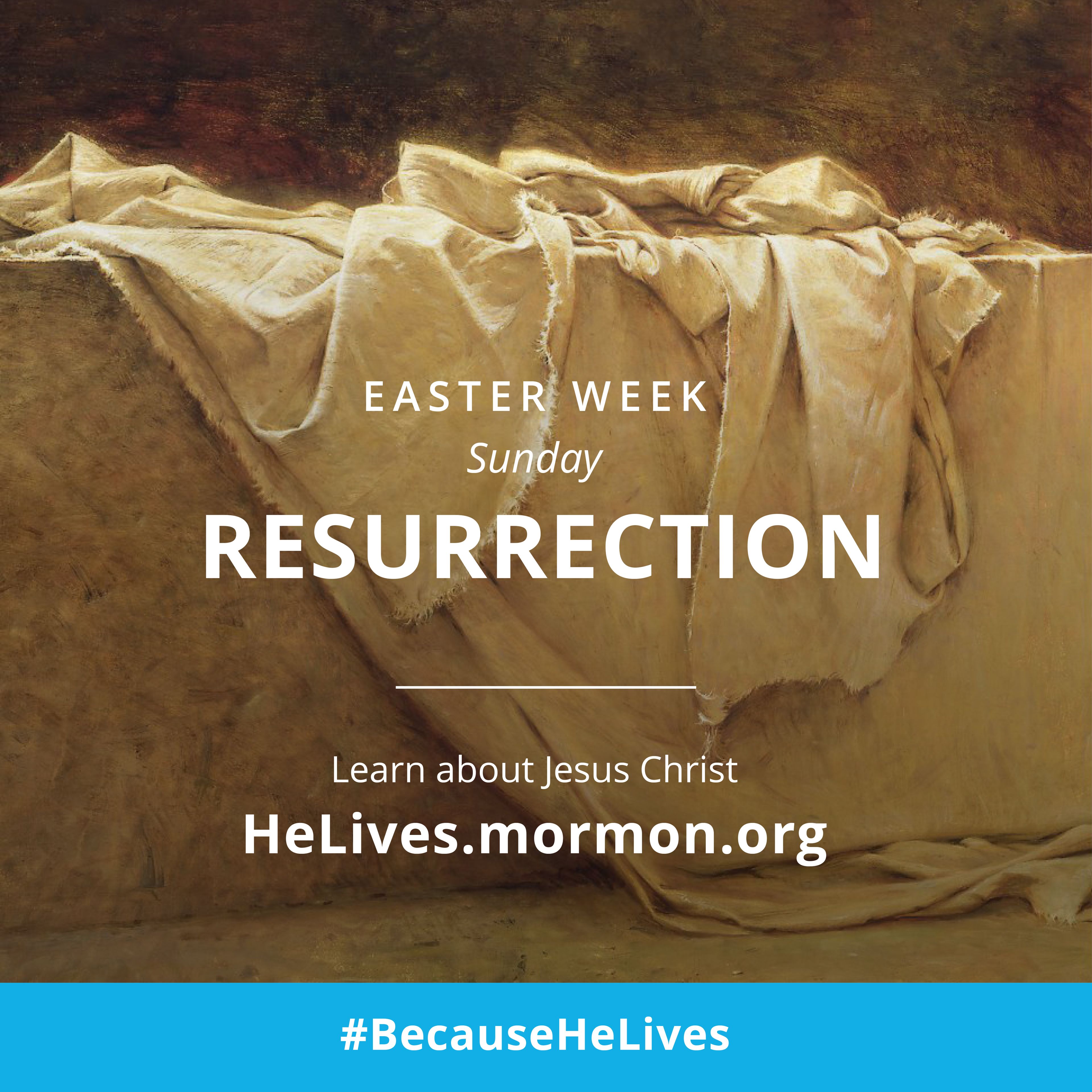 Easter week, Sunday: Resurrection. Learn about Jesus Christ. #BecauseHeLives, HeLives.mormon.org