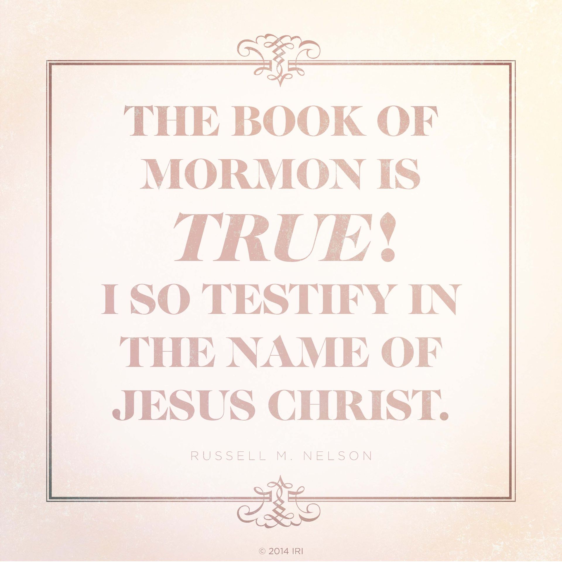“The Book of Mormon is true! I so testify in the name of Jesus Christ.”—President Russell M. Nelson, “A Testimony of the Book of Mormon”