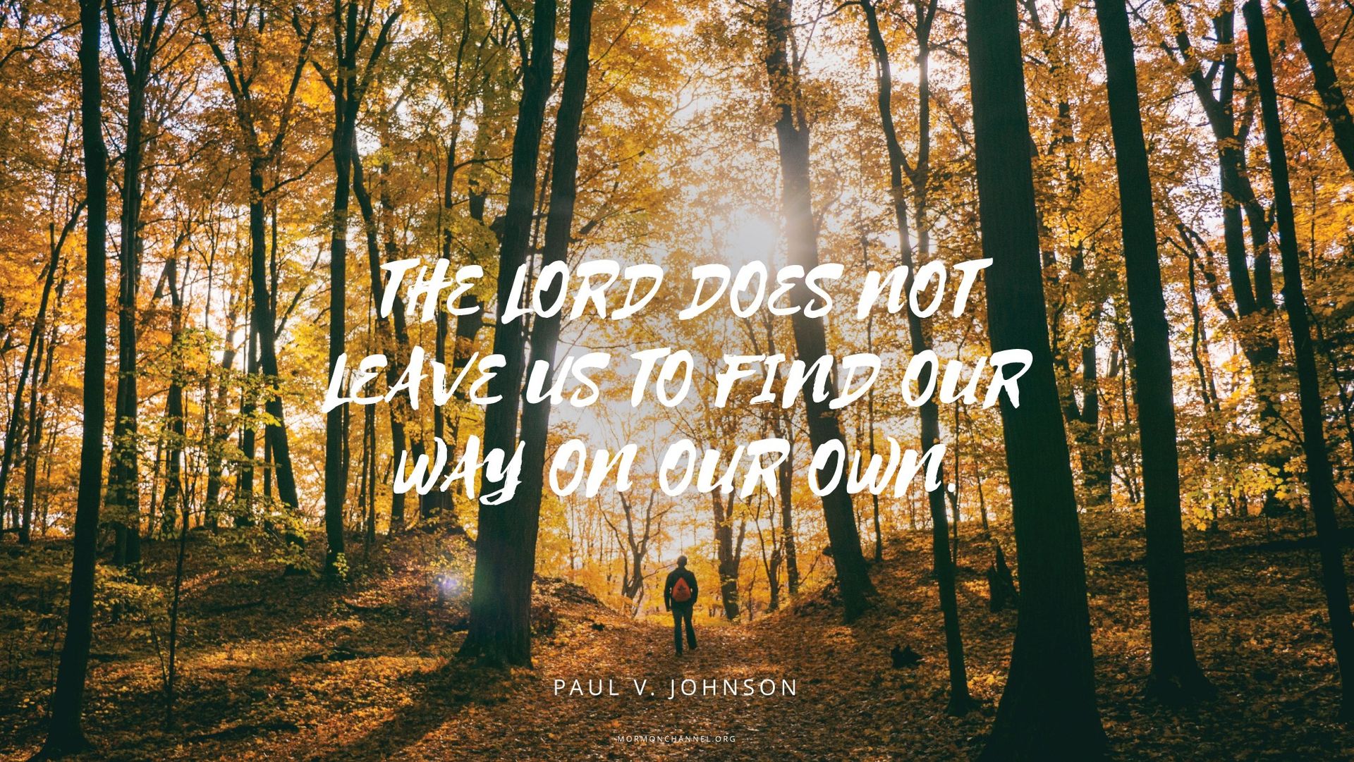 “The Lord does not leave us to find our way on our own.”—Elder Paul V. Johnson, “The Blessings of General Conference”
