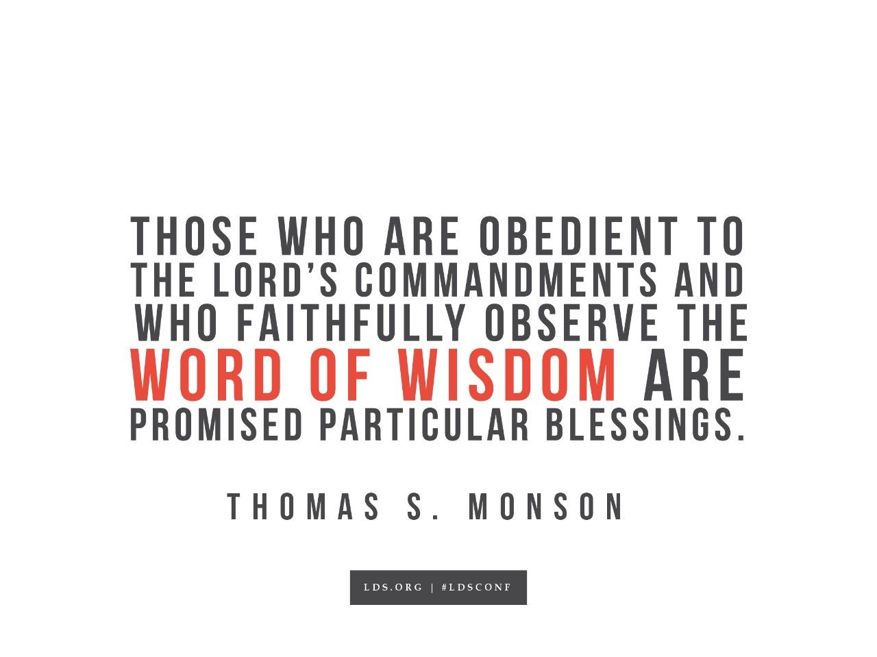 “Those who are obedient to the Lord’s commandments and who faithfully observe the Word of Wisdom are promised particular blessings.”—Thomas S. Monson, “Principles and Promises”