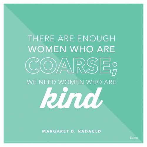 A two-toned blue background graphic with a quote by Sister Margaret D. Nadauld over the top, “We need women who are kind.”