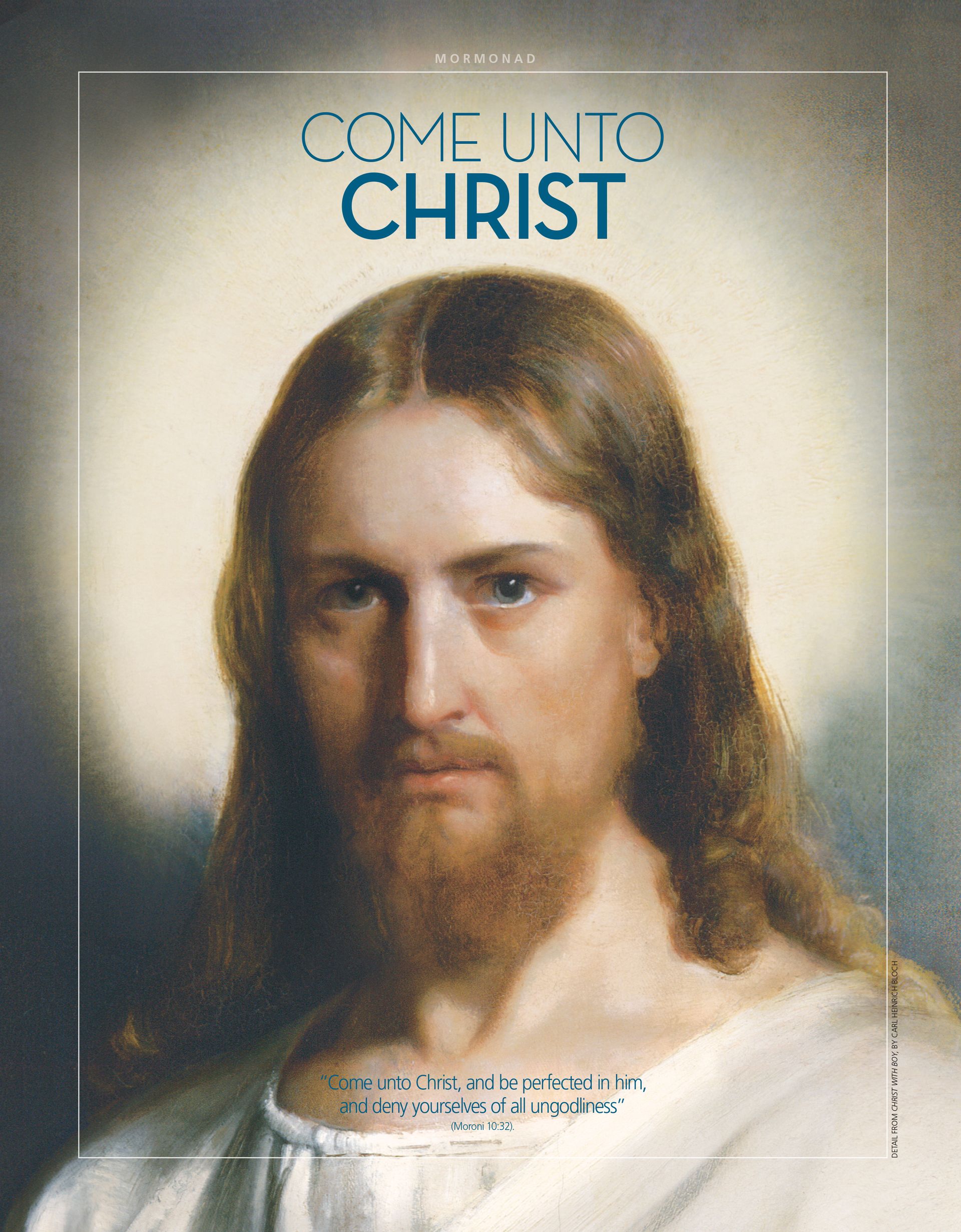 Come unto Christ. “Come unto Christ, and be perfected in him, and deny yourselves of all ungodliness” (Moroni 10:32). Jan. 2014