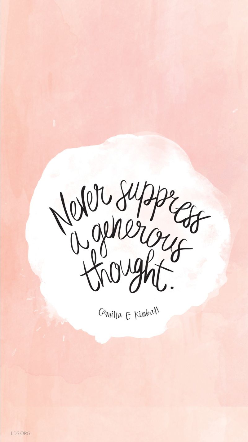 “Never suppress a generous thought.” —Camilla E. Kimball